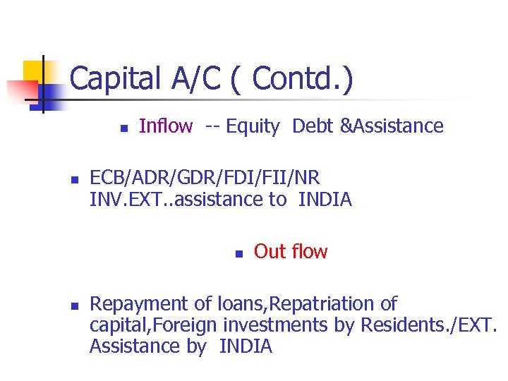 Capital A/C ( Contd. ) n n Inflow -- Equity Debt &Assistance ECB/ADR/GDR/FDI/FII/NR INV.