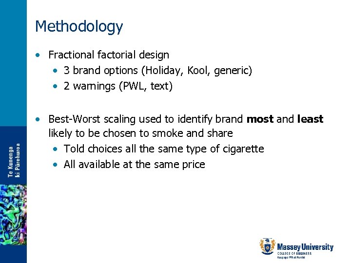 Methodology • Fractional factorial design • 3 brand options (Holiday, Kool, generic) • 2