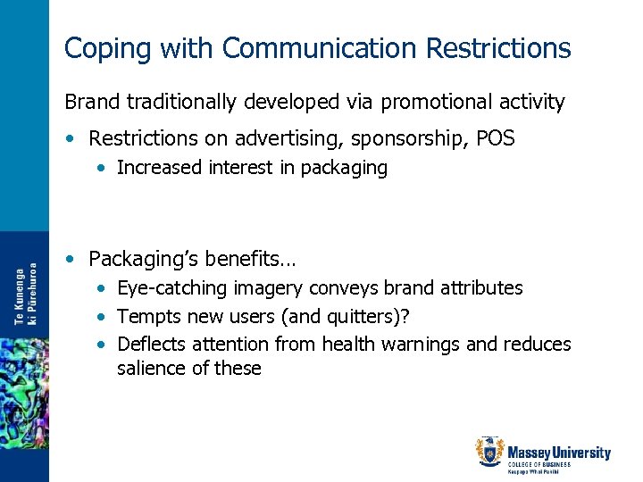 Coping with Communication Restrictions Brand traditionally developed via promotional activity • Restrictions on advertising,