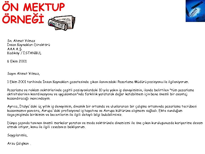 ÖN MEKTUP ÖRNEĞİ Sn. Ahmet Yılmaz İnsan Kaynakları Direktörü AAA A. Ş. Kadıköy /