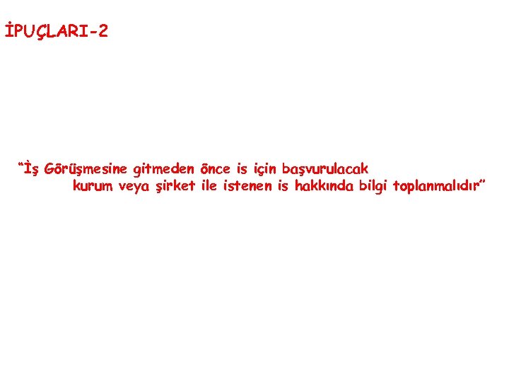 İPUÇLARI-2 “İş Görüşmesine gitmeden önce is için başvurulacak kurum veya şirket ile istenen is