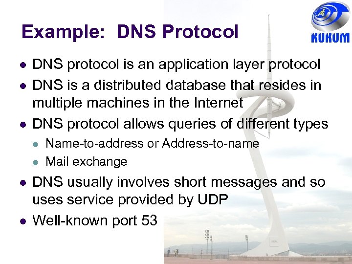 Example: DNS Protocol DNS protocol is an application layer protocol DNS is a distributed