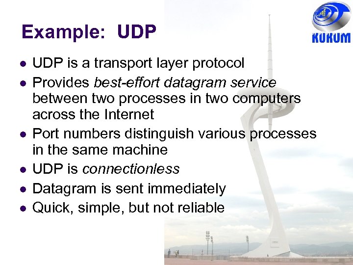 Example: UDP UDP is a transport layer protocol Provides best-effort datagram service between two