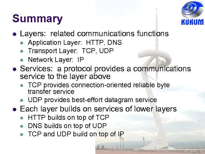 Summary Layers: related communications functions Services: a protocol provides a communications service to the