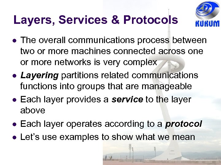 Layers, Services & Protocols The overall communications process between two or more machines connected