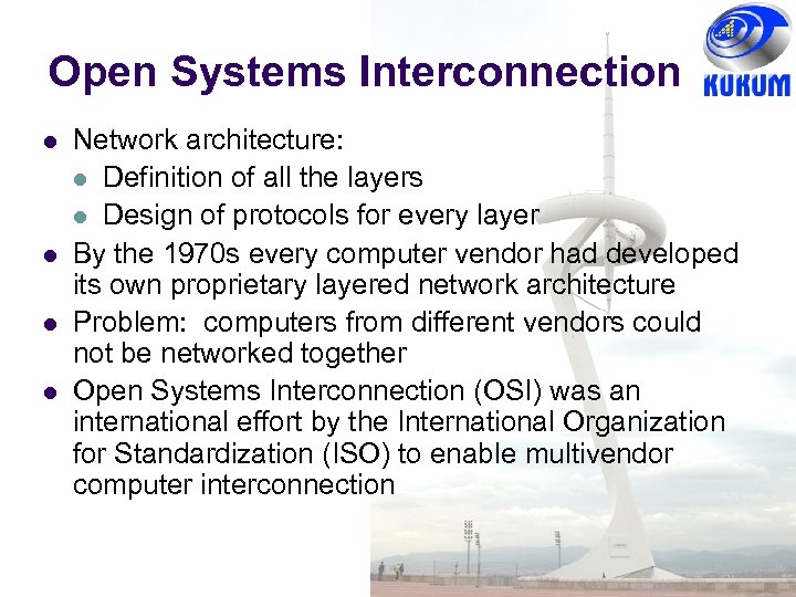 Open Systems Interconnection Network architecture: Definition of all the layers Design of protocols for