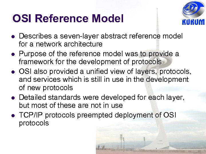 OSI Reference Model Describes a seven-layer abstract reference model for a network architecture Purpose