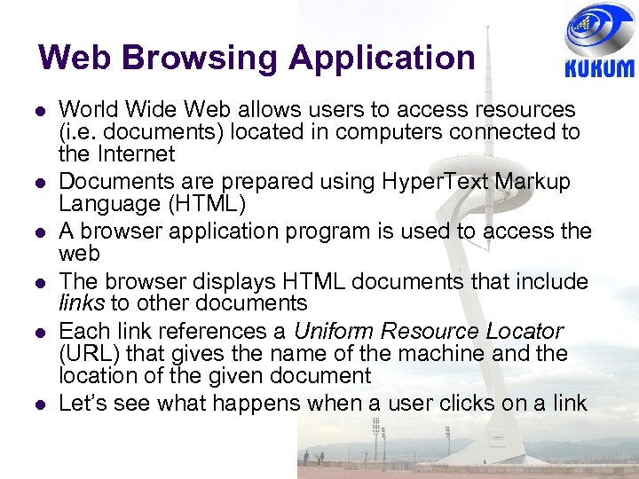 Web Browsing Application World Wide Web allows users to access resources (i. e. documents)