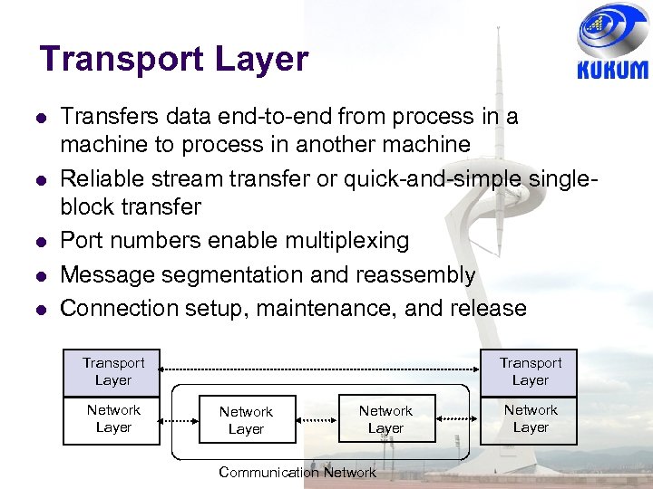 Transport Layer Transfers data end-to-end from process in a machine to process in another