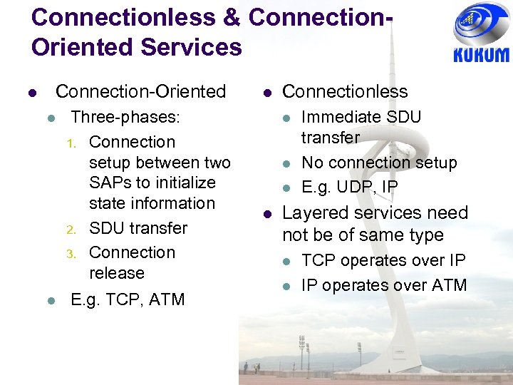 Connectionless & Connection. Oriented Services Connection-Oriented Three-phases: 1. Connection setup between two SAPs to