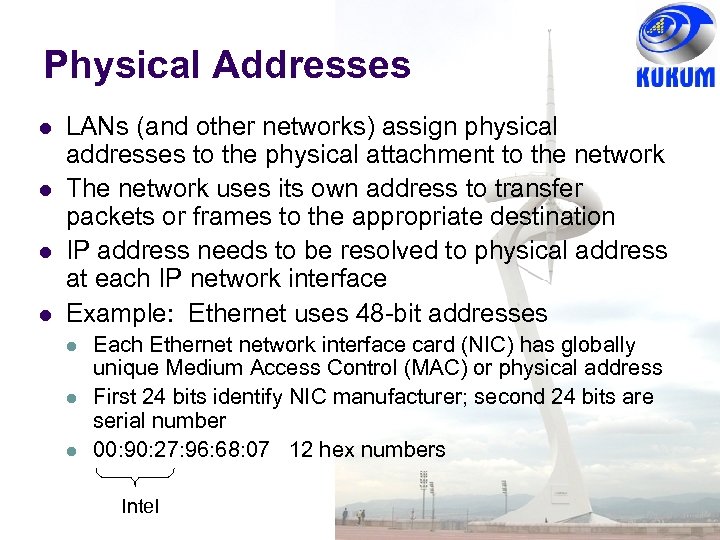 Physical Addresses LANs (and other networks) assign physical addresses to the physical attachment to