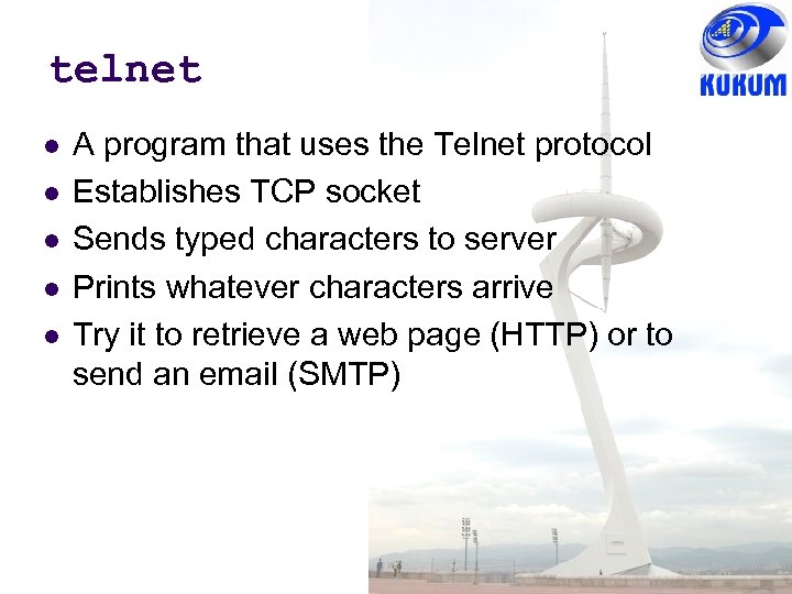 telnet A program that uses the Telnet protocol Establishes TCP socket Sends typed characters