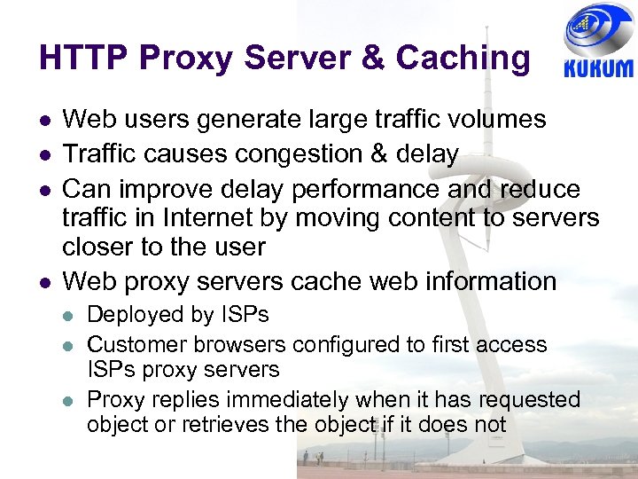 HTTP Proxy Server & Caching Web users generate large traffic volumes Traffic causes congestion