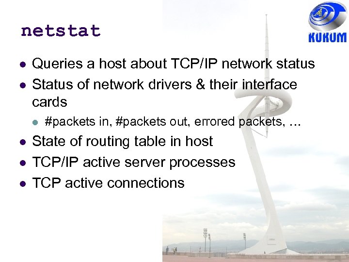 netstat Queries a host about TCP/IP network status Status of network drivers & their