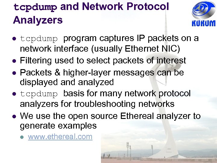 tcpdump and Network Protocol Analyzers tcpdump program captures IP packets on a network interface