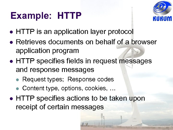 Example: HTTP is an application layer protocol Retrieves documents on behalf of a browser