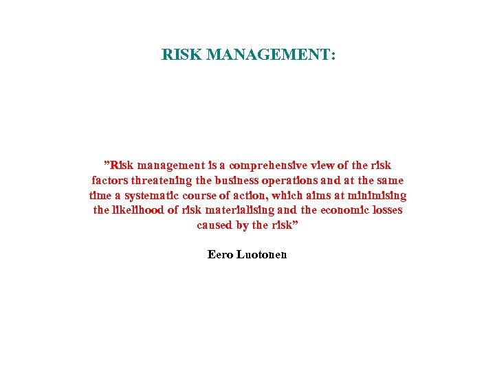 RISK MANAGEMENT: ”Risk management is a comprehensive view of the risk factors threatening the