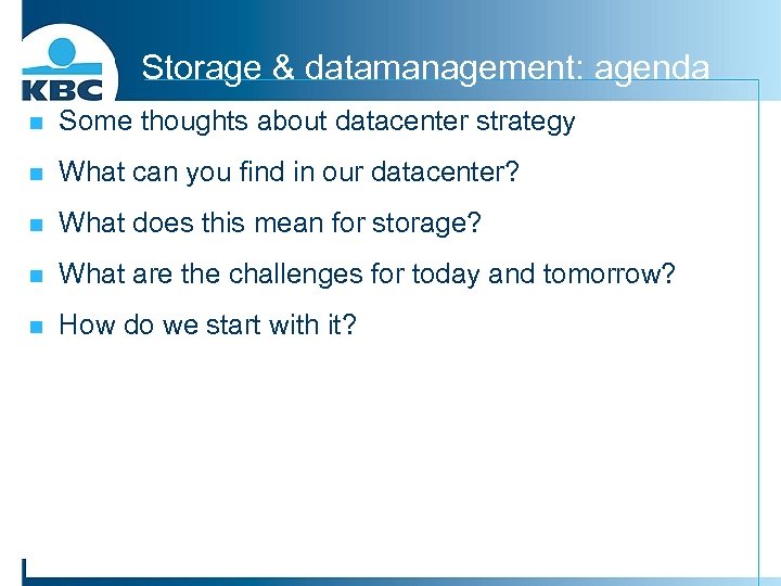 Storage & datamanagement: agenda n Some thoughts about datacenter strategy n What can you