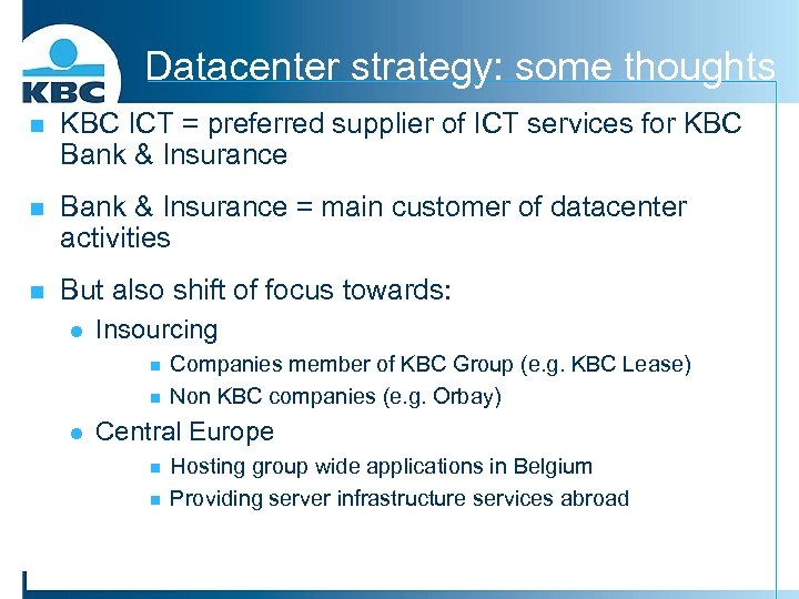 Datacenter strategy: some thoughts n KBC ICT = preferred supplier of ICT services for