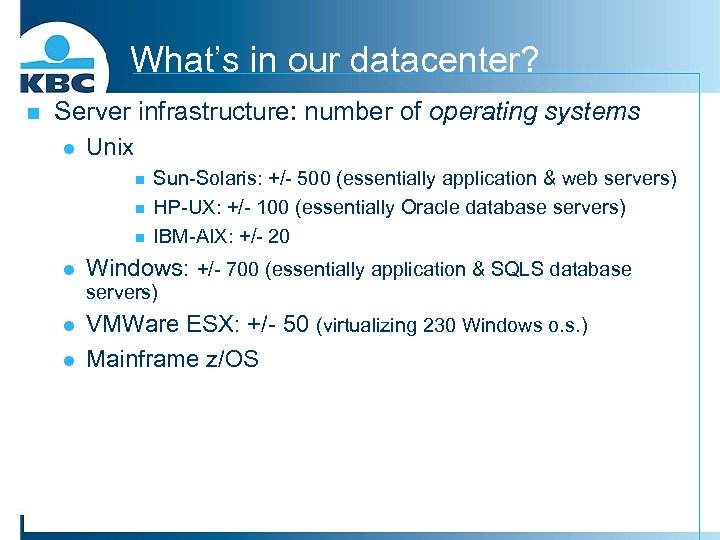 What’s in our datacenter? n Server infrastructure: number of operating systems l Unix n