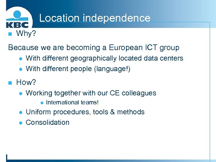 Location independence n Why? Because we are becoming a European ICT group l l