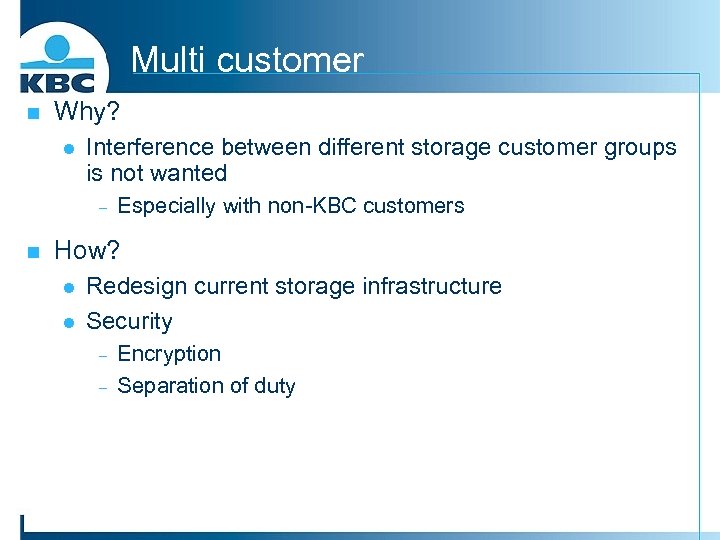 Multi customer n Why? l Interference between different storage customer groups is not wanted