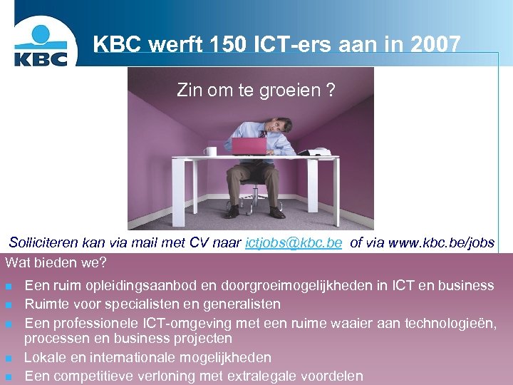 KBC werft 150 ICT-ers aan in 2007 Zin om te groeien ? Solliciteren kan