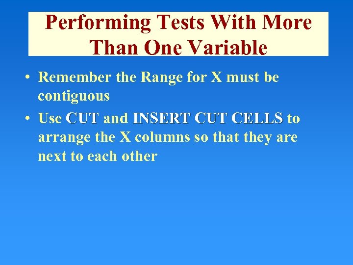 Performing Tests With More Than One Variable • Remember the Range for X must