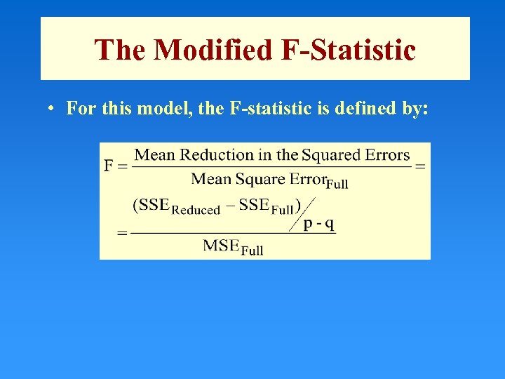 The Modified F-Statistic • For this model, the F-statistic is defined by: 