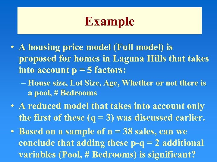 Example • A housing price model (Full model) is proposed for homes in Laguna