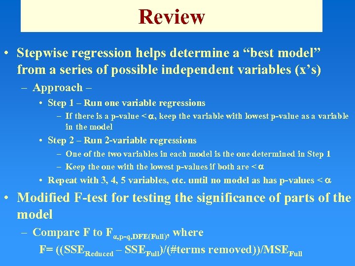 Review • Stepwise regression helps determine a “best model” from a series of possible