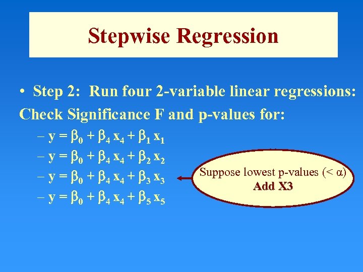 Stepwise Regression • Step 2: Run four 2 -variable linear regressions: Check Significance F