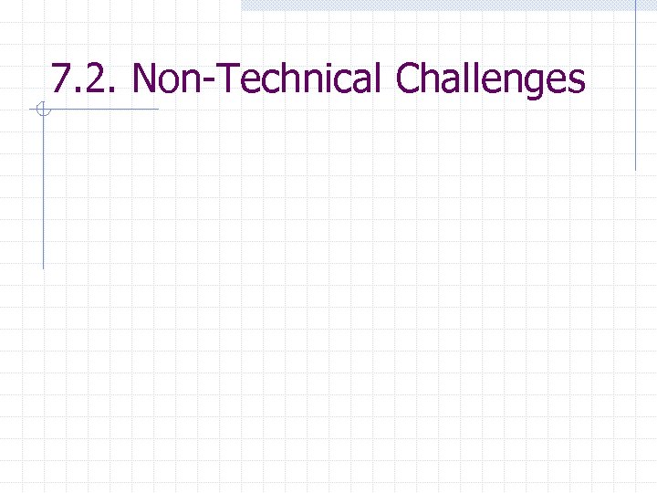 7. 2. Non-Technical Challenges 