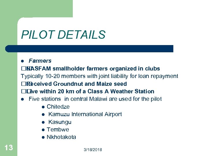 PILOT DETAILS Farmers NASFAM smallholder farmers organized in clubs Typically 10 -20 members with