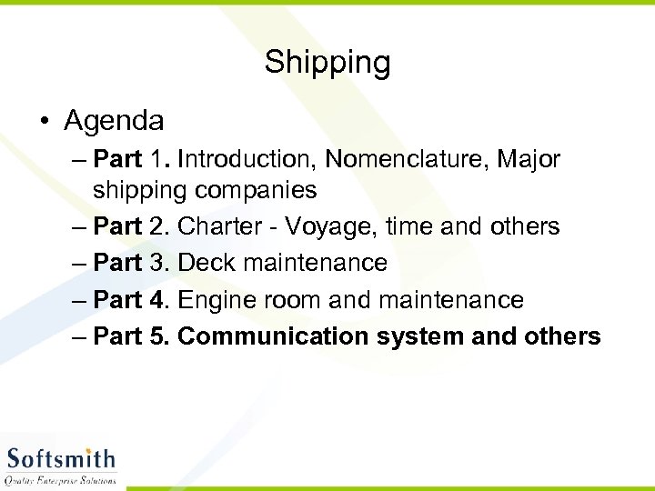 Shipping • Agenda – Part 1. Introduction, Nomenclature, Major shipping companies – Part 2.