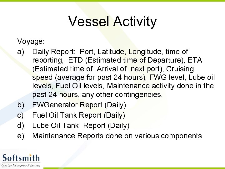 Vessel Activity Voyage: a) Daily Report: Port, Latitude, Longitude, time of reporting, ETD (Estimated