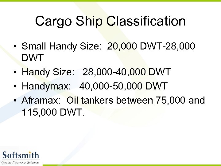 Cargo Ship Classification • Small Handy Size: 20, 000 DWT-28, 000 DWT • Handy