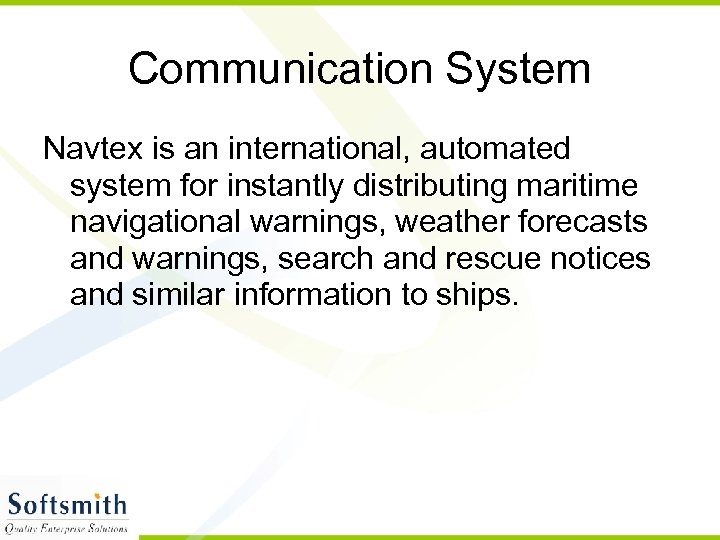 Communication System Navtex is an international, automated system for instantly distributing maritime navigational warnings,