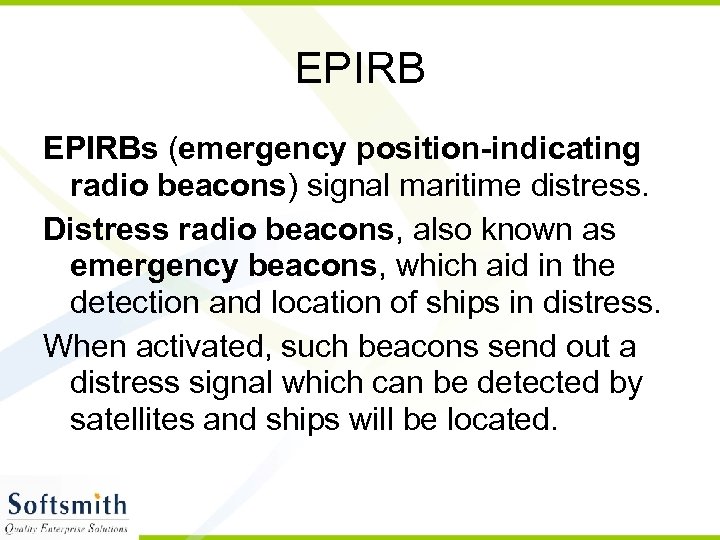 EPIRBs (emergency position-indicating radio beacons) signal maritime distress. Distress radio beacons, also known as