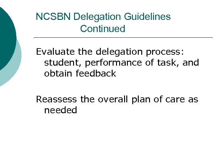 NCSBN Delegation Guidelines Continued Evaluate the delegation process: student, performance of task, and obtain