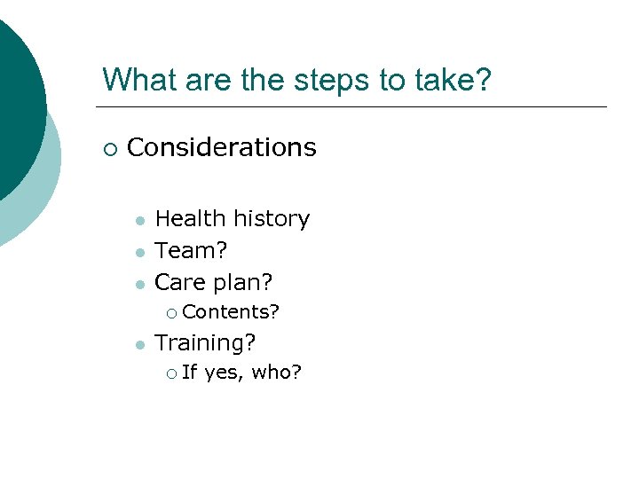 What are the steps to take? ¡ Considerations l l l Health history Team?