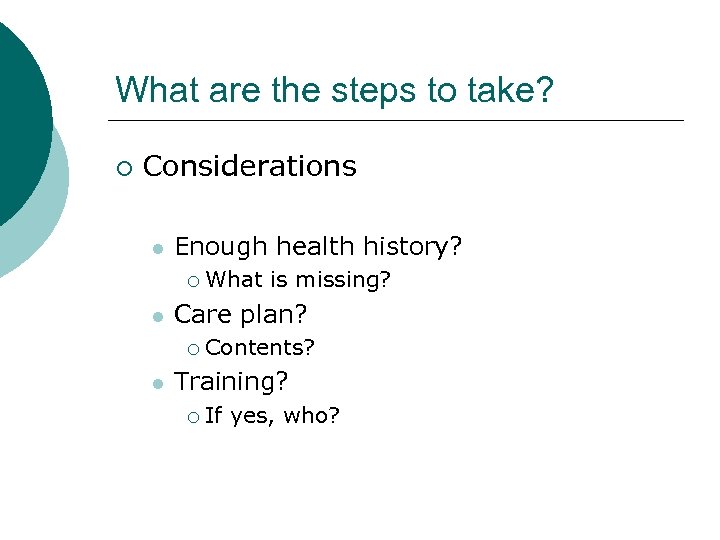 What are the steps to take? ¡ Considerations l Enough health history? ¡ l