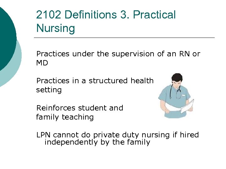 2102 Definitions 3. Practical Nursing Practices under the supervision of an RN or MD