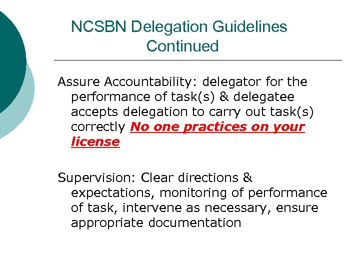 NCSBN Delegation Guidelines Continued Assure Accountability: delegator for the performance of task(s) & delegatee