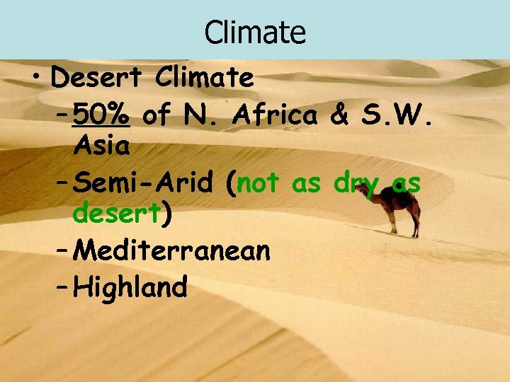 Climate • Desert Climate – 50% of N. Africa & S. W. Asia –