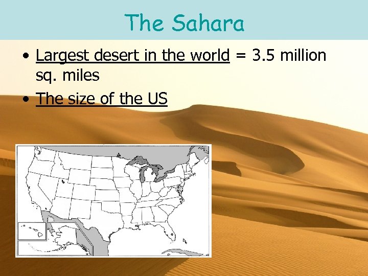The Sahara • Largest desert in the world = 3. 5 million sq. miles