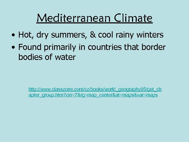 Mediterranean Climate • Hot, dry summers, & cool rainy winters • Found primarily in