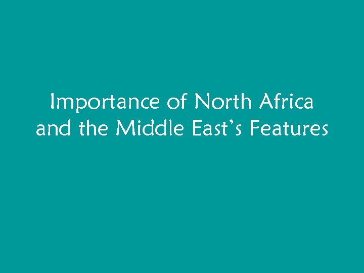 Importance of North Africa and the Middle East’s Features 