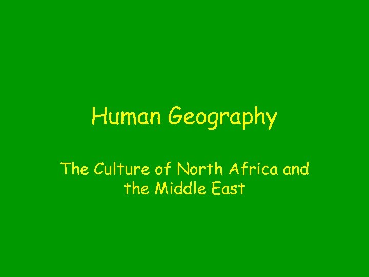 Human Geography The Culture of North Africa and the Middle East 
