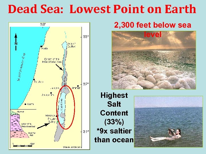 Dead Sea: Lowest Point on Earth 2, 300 feet below sea level Highest Salt